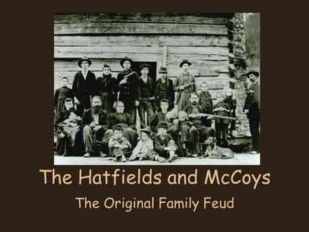 The Hatfields and McCoys The Original Family Feud.