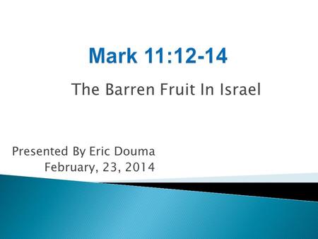 The Barren Fruit In Israel Presented By Eric Douma February, 23, 2014.