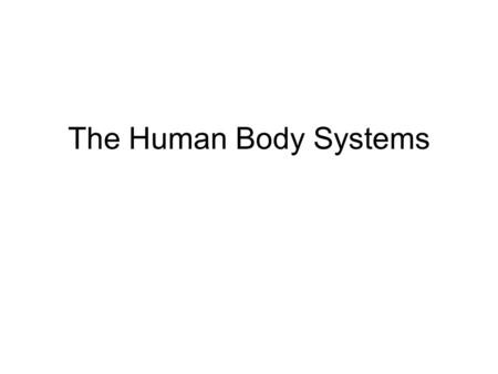 The Human Body Systems.