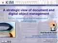 A strategic view of document and digital object management for the University of the Witwatersrand, Johannesburg Prof Derek W. Keats Deputy Vice Chancellor.