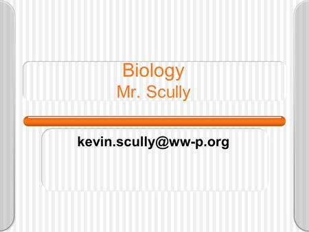 Biology Mr. Scully Transition Middle School – High School Peer Group – Totally Heterogeneous Vs. More Homogeneous I care about.