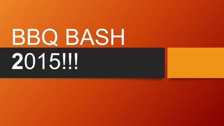 BBQ BASH 2015!!!. What does BBQ BASH pay for?? Exciting Field Trips! Student Fun Nights! Teacher Appreciation Week! Prizes for the AR Store! Activities.