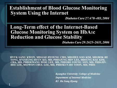 1 Establishment of Blood Glucose Monitoring System Using the Internet Diabetes Care 27:478–483, 2004 Long-Term effect of the Internet-Based Glucose Monitoring.