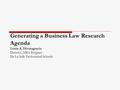 Generating a Business Law Research Agenda Louie A. Divinagracia Director, MBA Program De La Salle Professional Schools.