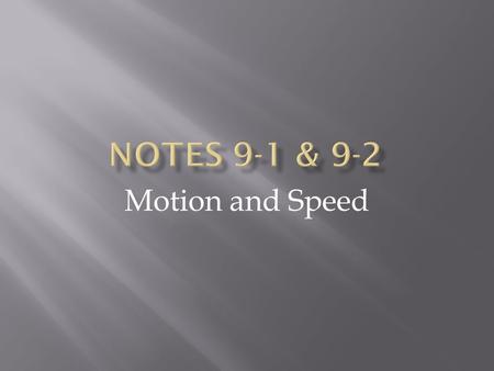 Motion and Speed.  An object is in motion if it changes position relative to a reference point  Stationary objects make good reference points.