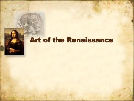 Art of the Renaissance. Medieval Art Flat, 1-deminsional Not proportional, unrealistic Usually religious theme Flat, 1-deminsional Not proportional, unrealistic.