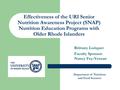 Effectiveness of the URI Senior Nutrition Awareness Project (SNAP) Nutrition Education Programs with Older Rhode Islanders Brittany Loriquet Faculty Sponsor: