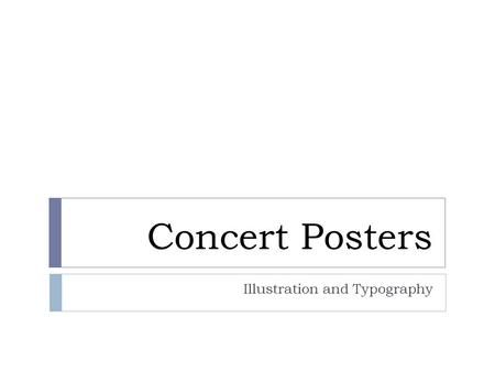 Concert Posters Illustration and Typography. Concert Posters  Widely used form of visual communication  Opportunity to combine illustration, typography,