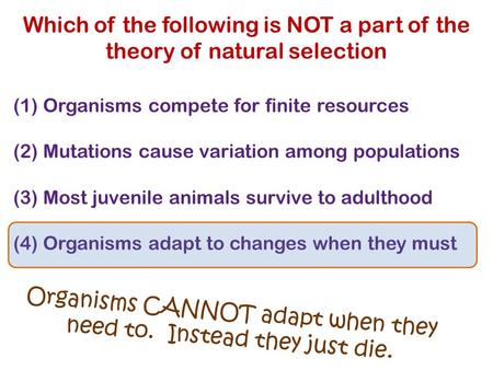 Which of the following is NOT a part of the theory of natural selection (1) Organisms compete for finite resources (2) Mutations cause variation among.