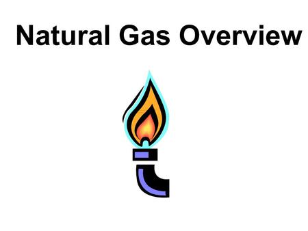 Natural Gas Overview. Natural Gas is a Fossil Fuel. Fossil fuels are made from plants and animals. The energy in natural gas came from energy stored in.