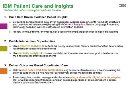 #ibmiod IBM Patient Care and Insights tools for the patient, care giver and care team to … 1.Build Data Driven Evidence Based Insights o By building comprehensive.