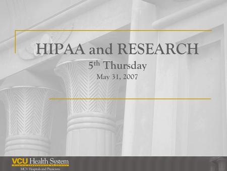 HIPAA and RESEARCH 5 th Thursday May 31, 2007. Page 2.