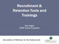 Recruitment & Retention Tools and Trainings Ann Hogan STAR² Center Consultant.