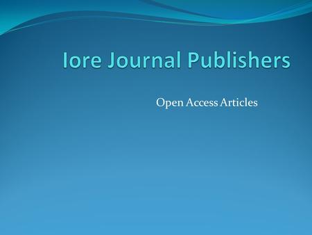 Open Access Articles. About Iore Iore is an Open Access publisher with its centers located in UK USA and India, making authenticated and reliable contributions.