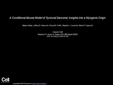 A Conditional Mouse Model of Synovial Sarcoma: Insights into a Myogenic Origin Malay Haldar, Jeffrey D. Hancock, Cheryl M. Coffin, Stephen L. Lessnick,