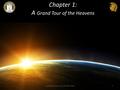 Chapter 1: A Grand Tour of the Heavens www.boyce-astro.org © BRIEF 20141.