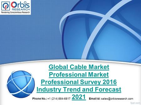 Global Cable Market Professional Market Professional Survey 2016 Industry Trend and Forecast 2021 Phone No.: +1 (214) 884-6817  id: