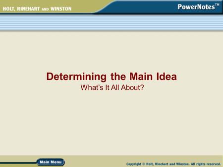 Determining the Main Idea What’s It All About?. What Is a Main Idea? A main idea is the message, opinion, or idea that is the focus of a piece of writing.