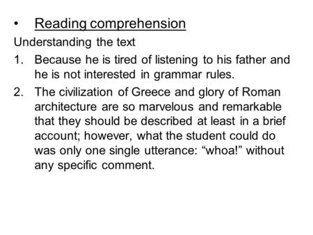 Reading comprehension Understanding the text 1.Because he is tired of listening to his father and he is not interested in grammar rules. 2.The civilization.