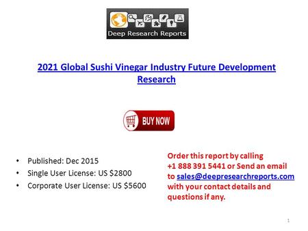 2021 Global Sushi Vinegar Industry Future Development Research Published: Dec 2015 Single User License: US $2800 Corporate User License: US $5600 Order.