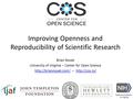 Brian Nosek University of Virginia -- Center for Open Science  --  Improving Openness.