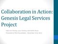 Collaboration in Action: Genesis Legal Services Project Kelly-Ann Fenney, Larry Horeczy, and Kaitlin Rowe Presented at PBLA Roundtable – November 22nd,