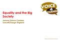 A national voice for the Black and Minority Ethnic voluntary and community sector Equality and the Big Society Jemma Grieve Combes Voice4Change England.