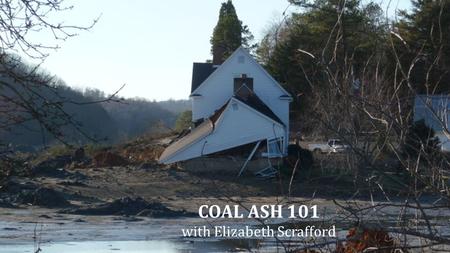 COAL ASH 101 with Elizabeth Scrafford. What’s the deal with Coal Ash Agenda Agenda ●Coal Ash is a byproduct of burning coal and contains high levels of.