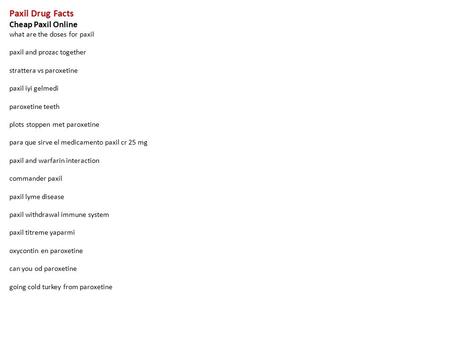 Paxil Drug Facts Cheap Paxil Online what are the doses for paxil paxil and prozac together strattera vs paroxetine paxil iyi gelmedi paroxetine teeth plots.
