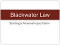 Starting a Personal Injury Claim Blackwater Law. Getting the Right Help Personal injury claims can often be complex and confusing for claimants. Unlike.