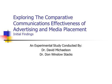 Exploring The Comparative Communications Effectiveness of Advertising and Media Placement Initial Findings An Experimental Study Conducted By: Dr. David.