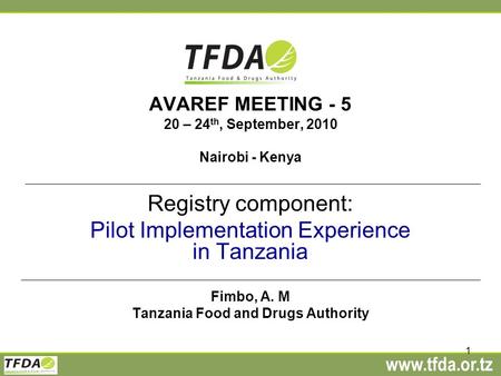 Www.tfda.or.tz 1 AVAREF MEETING - 5 20 – 24 th, September, 2010 Nairobi - Kenya Registry component: Pilot Implementation Experience in Tanzania Fimbo,