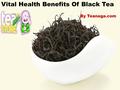 Vital Health Benefits Of Black Tea By Teanaga.com.