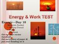 Energy—Day 10 Materials Needed: Writing Utensil Folder Notebook Get out your review handout! Get out a piece of paper & put your heading on it.