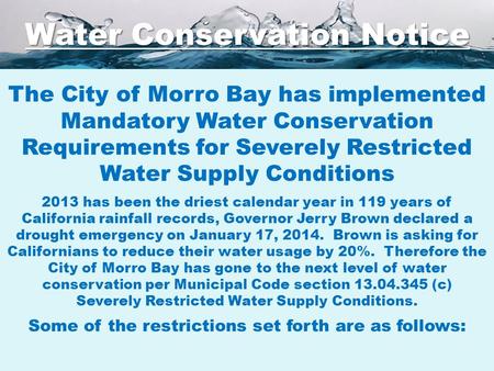 The City of Morro Bay has implemented Mandatory Water Conservation Requirements for Severely Restricted Water Supply Conditions 2013 has been the driest.