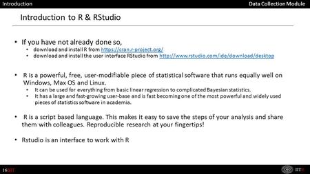 16BIT IITR Data Collection Module If you have not already done so, download and install R from https://cran.r-project.org/https://cran.r-project.org/ download.