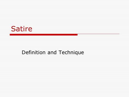 Satire Definition and Technique. Definition  Type of writing that ridicules human weakness, vices, or folly in order to bring about social reform.