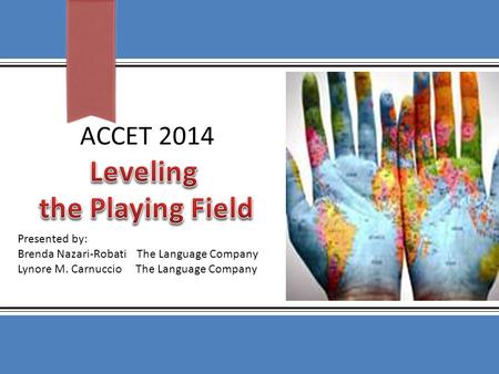 ACCET 2014 Presented by: Brenda Nazari-Robati The Language Company Lynore M. Carnuccio The Language Company.