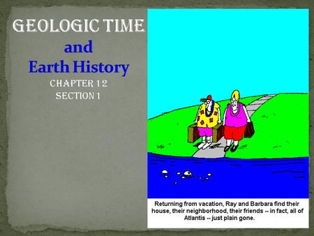 CATASTROPHISM Archbishop - James Usher (1664) Earth only about 6,000 years old Based on genealogies and history recorded in Bible Creation date: 4004.