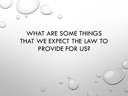 WHAT ARE SOME THINGS THAT WE EXPECT THE LAW TO PROVIDE FOR US?