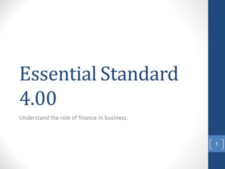 Essential Standard 4.00 Understand the role of finance in business. 1.