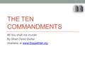 THE TEN COMMANDMENTS #6 You shall not murder By Shad David Sluiter Available at www.GospelHall.orgwww.GospelHall.org.