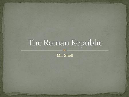 Mr. Snell. While Greece was in decline, Rome to the west rose to power. Grew from a small settlement to a massive civilization. Conquered the Mediterranean.