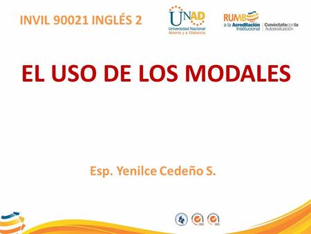 INVIL 90021 INGLÉS 2 Esp. Yenilce Cedeño S. EL USO DE LOS MODALES.