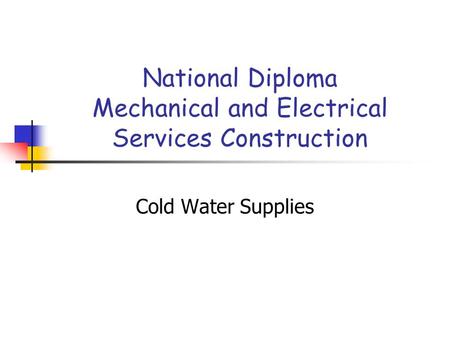 National Diploma Mechanical and Electrical Services Construction Cold Water Supplies.