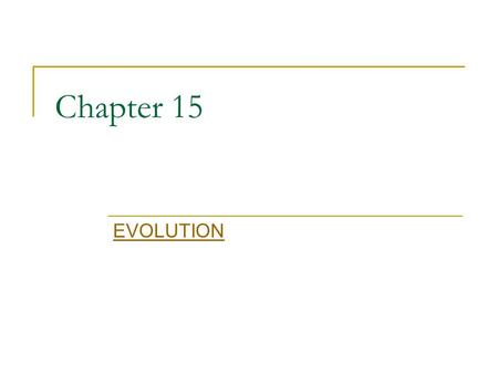 Chapter 15 EVOLUTION. chapter 15.1 Evolution – change over time -- facts, observations, & hypotheses about the history of life.