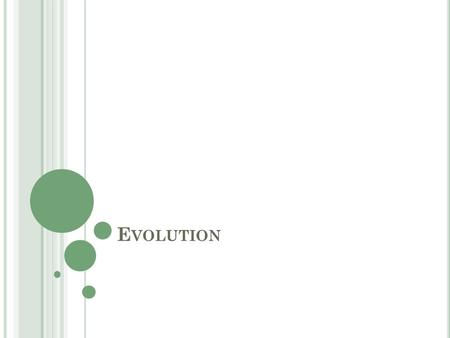 E VOLUTION. C HANGE OVER T IME If someone asked you to describe a frog, you might say that a frog has long hind legs, eyes that bulge, and a habit of.