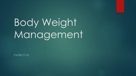 Body Weight Management PATRIOT HS. Questions that people ask : How do I lose weight? How many calories do I need? Why does my weight stay the same when.