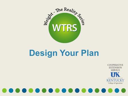 Design Your Plan. The Process of Change “process” implies that there is more than one step “change” means something different from the usual and will.