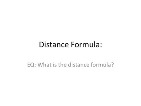 Distance Formula: EQ: What is the distance formula?